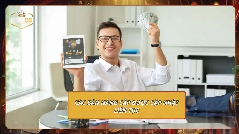 Các bản nâng cấp được cập nhật liên tục