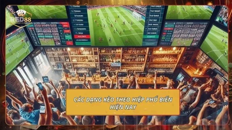 Các dạng kèo theo hiệp phổ biến hiện nay