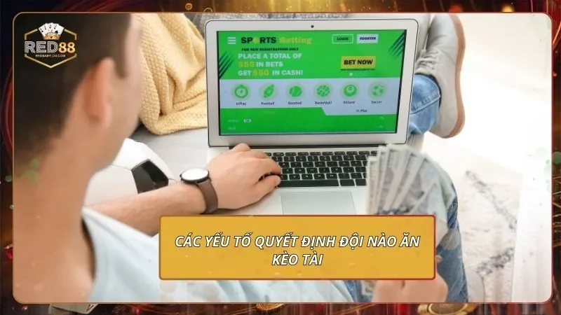 Các yếu tố quyết định đội nào ăn kèo tài