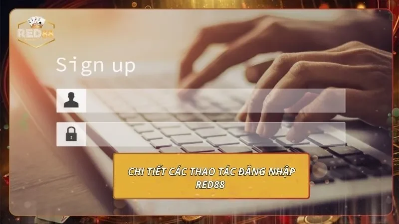 Chi tiết các thao tác đăng nhập RED88 