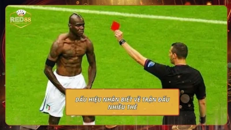 Dấu hiệu nhận biết về trận đấu nhiều thẻ