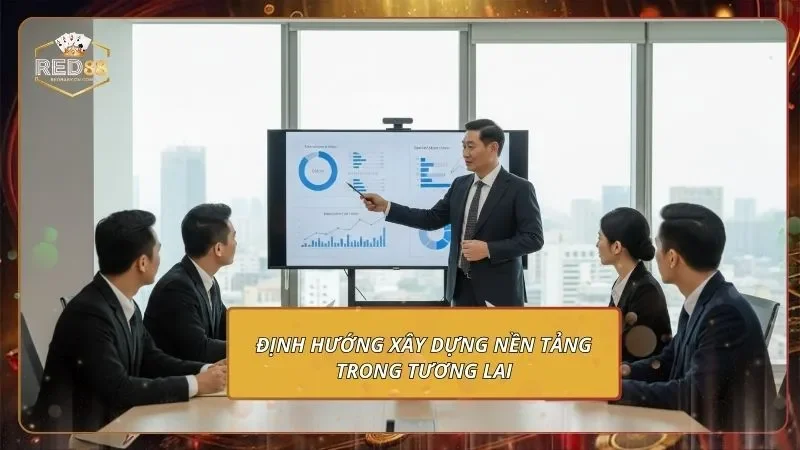 Định hướng xây dựng nền tảng trong tương lai