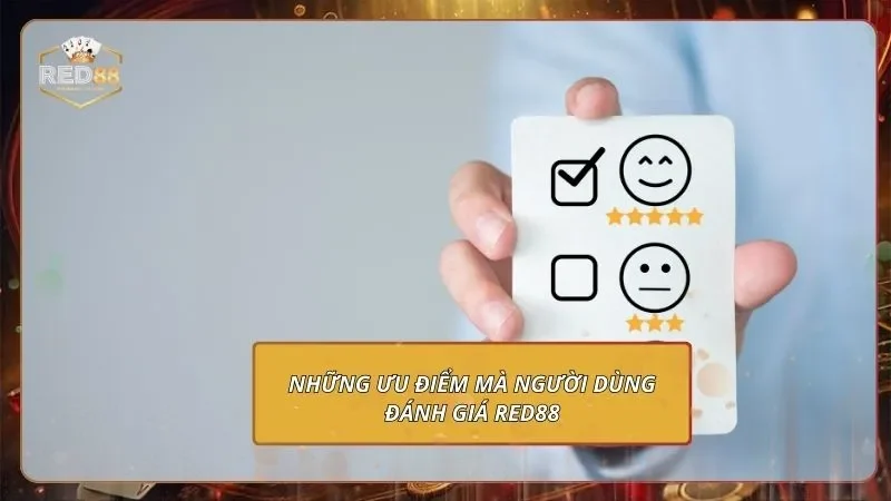 Những ưu điểm mà người dùng đánh giá Red88