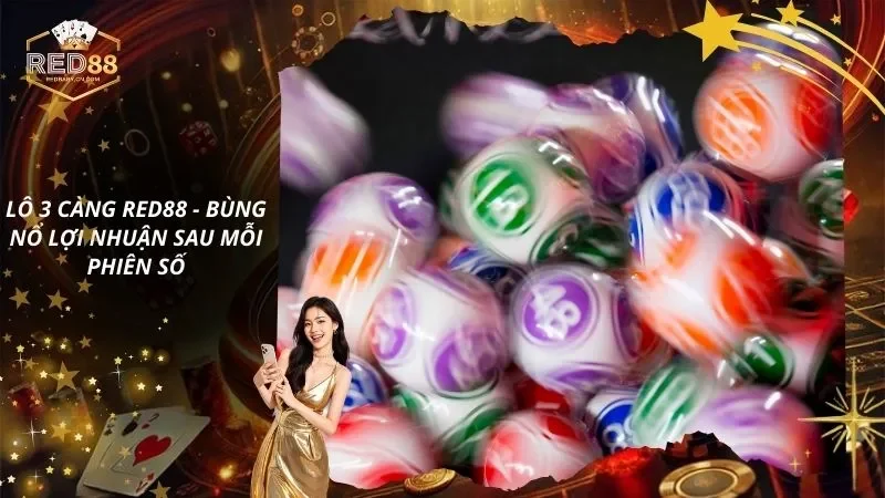 Lô 3 Càng RED88 – Bùng Nổ Lợi Nhuận Sau Mỗi Phiên Số