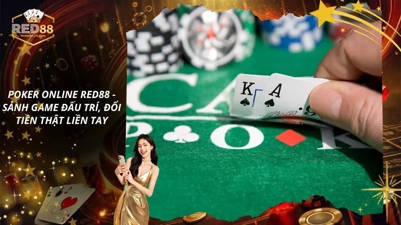 Poker Online RED88 – Sảnh Game Đấu Trí, Đổi Tiền Thật Liền Tay