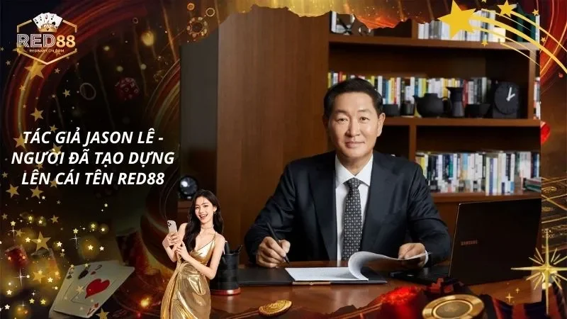 Tác Giả Jason Lê - Người Đã Tạo Dựng Lên Cái Tên RED88