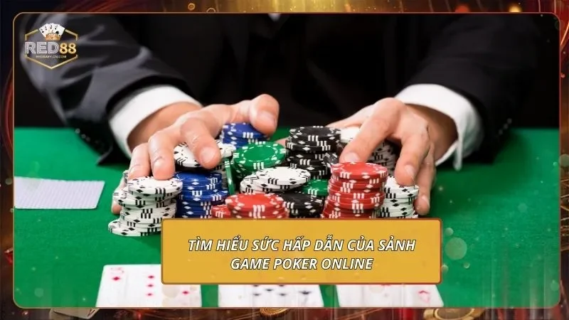 Tìm hiểu sức hấp dẫn của sảnh game Poker online