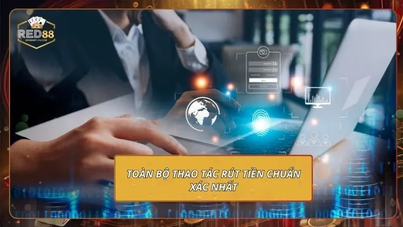 Toàn bộ thao tác rút tiền chuẩn xác nhất