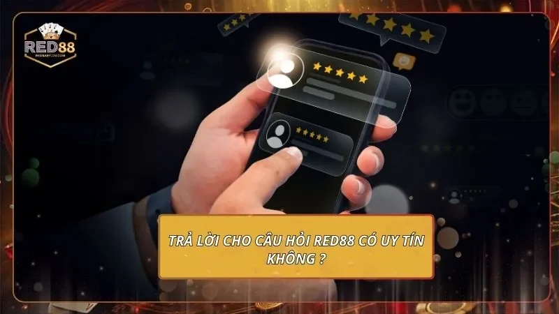 Trả lời cho câu hỏi Red88 có uy tín không?