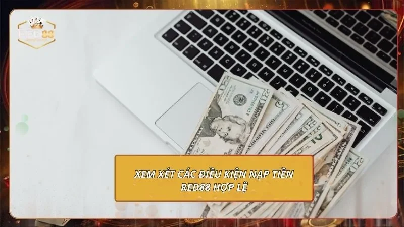Xem xét các điều kiện nạp tiền RED88 hợp lệ